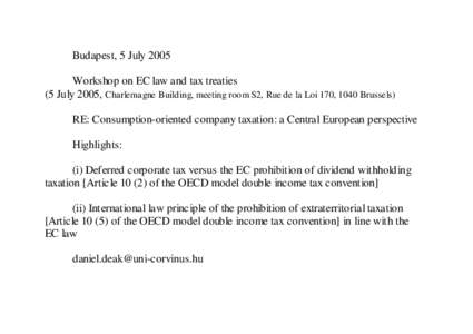Budapest, 5 July 2005 Workshop on EC law and tax treaties (5 July 2005, Charlemagne Building, meeting room S2, Rue de la Loi 170, 1040 Brussels) RE: Consumption-oriented company taxation: a Central European perspective H