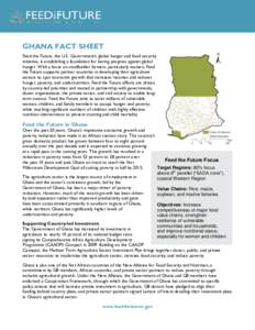 GHANA FACT SHEET Feed the Future, the U.S. Government’s global hunger and food security initiative, is establishing a foundation for lasting progress against global hunger. With a focus on smallholder farmers, particul