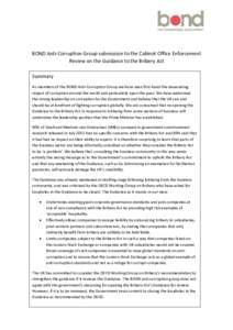 BOND Anti-Corruption Group submission to the Cabinet Office Enforcement Review on the Guidance to the Bribery Act Summary As members of the BOND Anti-Corruption Group we have seen first-hand the devastating impact of cor