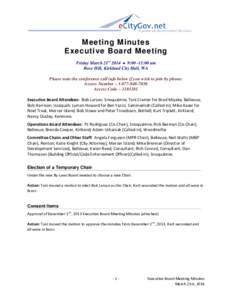 Meeting Minutes Executive Board Meeting Friday March 21st 2014  9:00 -11:00 am Rose Hill, Kirkland City Hall, WA Please note the conference call info below if you wish to join by phone: Access Number – 