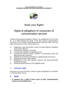 THE UNITED REPUBLIC OF TANZANIA  TANZANIA COMMUNICATIONS REGULATORY AUTHORITY Know your Rights Rights & obligations of consumers of