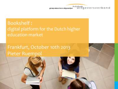 Bookshelf : digital platform for the Dutch higher education market Frankfurt, October 10th 2013 Pieter Ruempol