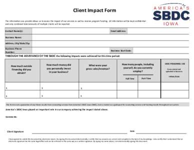 Client Impact Form The information you provide allows us to assess the impact of our services as well as receive program funding. All information will be kept confidential and only combined total amounts of multiple clie