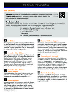 THE TV PARENTAL GUIDELINES THE RATINGS Audience: indicates the audience for which a television program is appropriate. Content Label: indicates a show may contain higher levels of violence, sex, adult language, or sugges