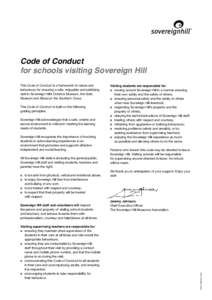 Code of Conduct for schools visiting Sovereign Hill This Code of Conduct is a framework of values and behaviours for ensuring a safe, enjoyable and satisfying visit to Sovereign Hill’s Outdoor Museum, the Gold Museum a