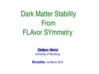 Dark Matter Stability From FLAvor SYmmetry  Stefano Morisi  University of Wurzburg