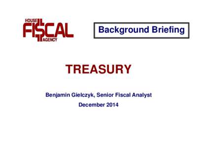 Background Briefing  TREASURY Benjamin Gielczyk, Senior Fiscal Analyst December 2014