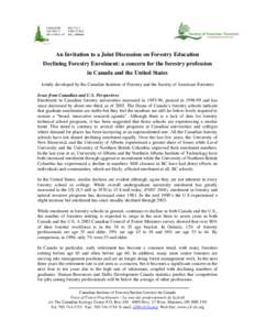 An Invitation to a Joint Discussion on Forestry Education Declining Forestry Enrolment: a concern for the forestry profession in Canada and the United States Jointly developed by the Canadian Institute of Forestry and th