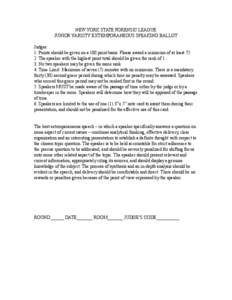 NEW YORK STATE FORENSIC LEAGUE JUNIOR VARSITY EXTEMPORANEOUS SPEAKING BALLOT Judges: 1. Points should be given on a 100 point basis. Please award a minimum of at least[removed]The speaker with the highest point total shou