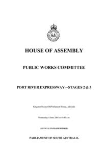 HOUSE OF ASSEMBLY PUBLIC WORKS COMMITTEE PORT RIVER EXPRESSWAY—STAGES 2 & 3  Kingston Room, Old Parliament House, Adelaide