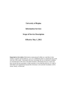 University of Regina Information Services Scope of Service Description Effective May 1, 2012  Important service notice: Information communicated within an e-mail that is time