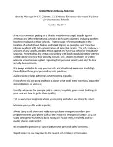 United States Embassy, Malaysia Security Message for U.S. Citizens: U.S. Embassy Encourages Increased Vigilance for International Schools. October 30, 2014  A recent anonymous posting on a Jihadist website encouraged att