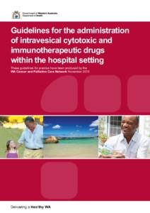 Guidelines for the administration of intravesical cytotoxic and immunotherapeutic drugs within the hospital setting These guidelines for practice have been produced by the WA Cancer and Palliative Care Network November 