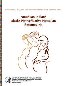 SAMHSA FETAL ALCOHOL SPECTRUM DISORDERS CENTER FOR EXCELLENCE  American Indian/ Alaska Native/Native Hawaiian Resource Kit