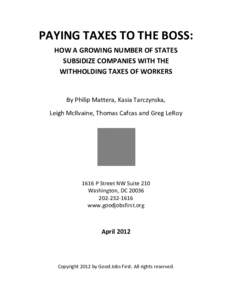 PAYING TAXES TO THE BOSS:   HOW A GROWING NUMBER OF STATES   SUBSIDIZE COMPANIES WITH THE   WITHHOLDING TAXES OF WORKERS    By Philip Mattera, Kasia Tarczynska, 