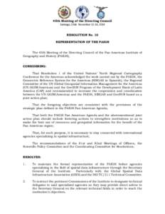 45th Meeting of the Directing Council Santiago, Chile November 11-14, 2014 RESOLUTION No. 10 REPRESENTATION OF THE PAIGH The 45th Meeting of the Directing Council of the Pan American Institute of Geography and History (P