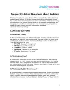 Frequently Asked Questions about Judaism Thank you for visiting the Jewish Museum Milwaukee website. Our visitors often have questions about Judaism, so we have compiled a short list of questions and answers that you may