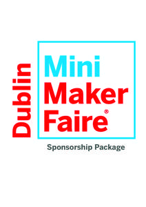     Sponsorship Package  Ireland’s first Mini Maker Faire will be held on 10am – 6pm July 14th, 2012 at Science Gallery and