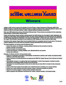 Winners Initiated in 2008, with the support of the Nutrition Council of Oregon, Oregon Department of Education (ODE) Child Nutrition Programs created the School Wellness Awards to recognize schools for their outstanding 