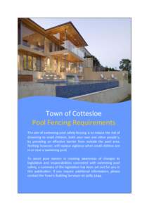 Town of Cottesloe Pool Fencing Requirements The aim of swimming pool safety fencing is to reduce the risk of drowning to small children, both your own and other people’s, by providing an effective barrier from outside 