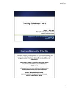[removed]Testing Dilemmas: HCV Arthur Y. Kim, MD Massachusetts General Hospital