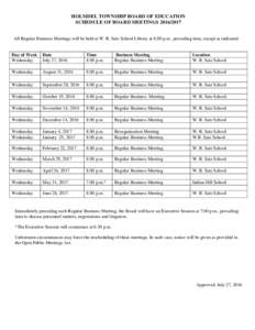HOLMDEL TOWNSHIP BOARD OF EDUCATION SCHEDULE OF BOARD MEETINGSAll Regular Business Meetings will be held at W. R. Satz School Library at 8:00 p.m., prevailing time, except as indicated. Day of Week Wednesday