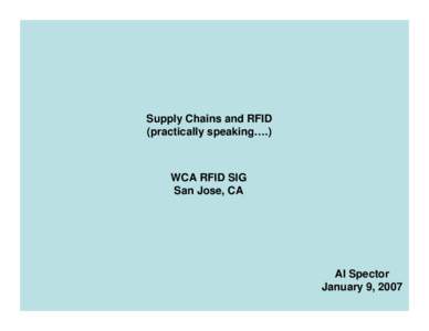 Supply Chains and RFID (practically speaking….) WCA RFID SIG San Jose, CA