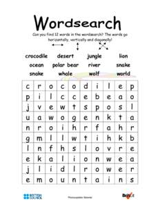 Can you find 12 words in the wordsearch? The words go horizontally, vertically and diagonally! crocodile  desert