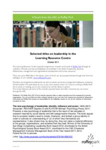 Selected titles on leadership in the Learning Resource Centre October 2013 The Learning Resource Centre supports programmes, research and events at Roffey Park through its collection of books, journals and databases conc
