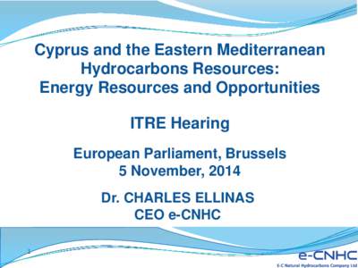 Cyprus and the Eastern Mediterranean Hydrocarbons Resources: Energy Resources and Opportunities ITRE Hearing European Parliament, Brussels 5 November, 2014