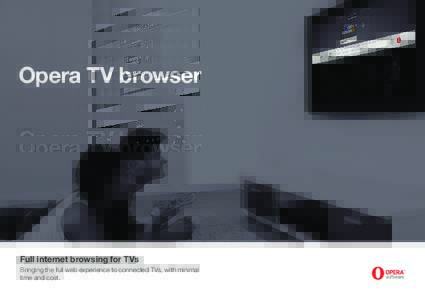 Opera TV browser  Full internet browsing for TVs Bringing the full web experience to connected TVs, with minimal time and cost.