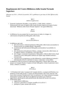 Regolamento del Centro Biblioteca della Scuola Normale Superiore (Emanato con D.D. n. 399 del 30 settembre 2013 e pubblicato in pari data all’Albo Ufficiale della Scuola) Art. 1 Ambito di applicazione