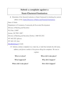 Submit a complaint against a State-Chartered Institution • Determine if the financial institution is State-Chartered, by checking the current edition of the Alaska Directory of Banks and Financial Institutions. State o