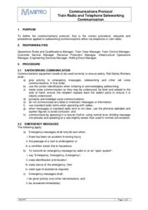 Communications Protocol Train Radio and Telephone Safeworking Communication 1. PURPOSE To define the communications protocol, that is the correct procedure, etiquette and precedence applied to safeworking communications 