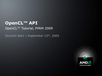 OpenCL™ API OpenCL™ Tutorial, PPAM 2009 Dominik Behr | September 13th, 2009 Host and Compute Device The OpenCL™ specification describes the API and the
