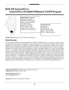 ROE #30 Jackson/Perry Jackson/Perry/Franklin/Williamson TAOEP Program Administrative Agency: ROE #30 Jackson/Perry Donna Boros, Regional Supt. Jackson County Courthouse 1001 Walnut Street