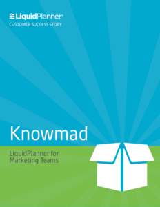 CUSTOMER SUCCESS STORY  Knowmad LiquidPlanner for Marketing Teams