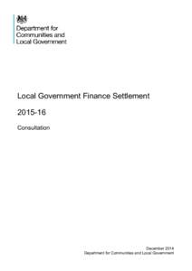 Local Government Finance Settlement[removed]Consultation December 2014 Department for Communities and Local Government