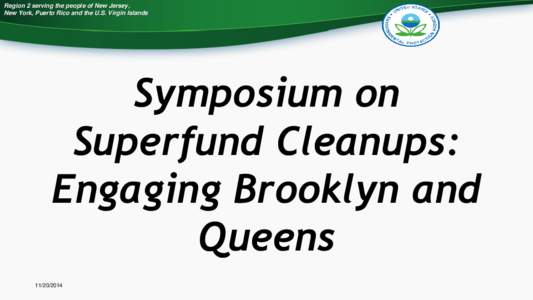 Region 2 serving the people of New Jersey, New York, Puerto Rico and the U.S. Virgin Islands Symposium on Superfund Cleanups: Engaging Brooklyn and