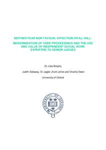 NEITHER FEAR NOR FAVOUR, AFFECTION OR ILL WILL: MODERNISATION OF CARE PROCEEDINGS AND THE USE AND VALUE OF INDEPENDENT SOCIAL WORK EXPERTISE TO SENIOR JUDGES  Dr Julia Brophy