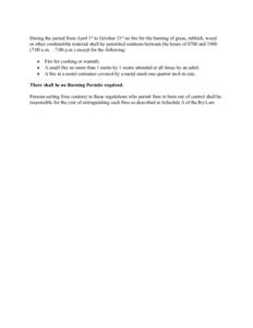 During the period from April 1st to October 31st no fire for the burning of grass, rubbish, wood or other combustible material shall be permitted outdoors between the hours of 0700 and[removed]:00 a.m. – 7:00 p.m.) exce