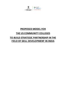 PROPOSED MODEL FOR THE US COMMUNITY COLLEGES TO BUILD STRATEGIC PARTNERSHIP IN THE FIELD OF SKILL DEVELOPMENT IN INDIA  Preamble