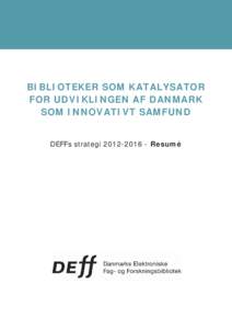 BIBLIOTEKER SOM KATALYSATOR FOR UDVIKLINGEN AF DANMARK SOM INNOVATIVT SAMFUND DEFFs strategiResumé  2