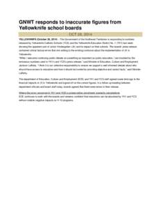 GNWT responds to inaccurate figures from Yellowknife school boards OCT 28, 2014 YELLOWKNIFE (October 28, 2014) – The Government of the Northwest Territories is responding to numbers released by Yellowknife Catholic Sch