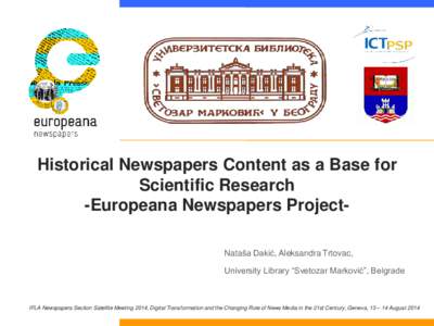 Historical Newspapers Content as a Base for Scientific Research -Europeana Newspapers ProjectNataša Dakić, Aleksandra Trtovac, University Library “Svetozar Marković”, Belgrade