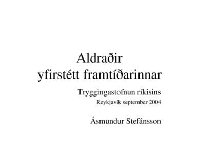 Aldraðir yfirstétt framtíðarinnar Tryggingastofnun ríkisins Reykjavík september 2004  Ásmundur Stefánsson