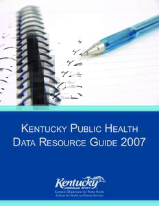 KENTUCKY PUBLIC HEALTH DATA RESOURCE GUIDE 2007 Kentucky Department for Public Health Cabinet for Health and Family Services
