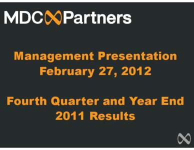 Management Presentation February 27, 2012 Fourth Quarter and Year End 2011 Results  FORWARD LOOKING STATEMENTS & OTHER INFORMATION