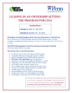 LEADING IN AN OWNERSHIP SETTING: THE PROGRAM FOR CEOs Session Dates: Session 1: June[removed], 2014 Session 2: October[removed], 2014 The Employee Ownership Foundation and the University of Pennsylvania’s School of Socia