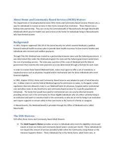 About	Home	and	Community	Based	Services	(HCBS)	Waiver:	 The Department of Developmental Services (DDS) Home and Community Based Services Waivers are a  way for individuals to receive services in thei